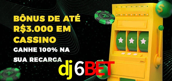 dj6bet melhor bônus de depósito